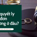 Giải quyết ly hôn đơn phương ở đâu?