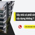 Xây nhà có phải xin giấy phép xây dựng không?