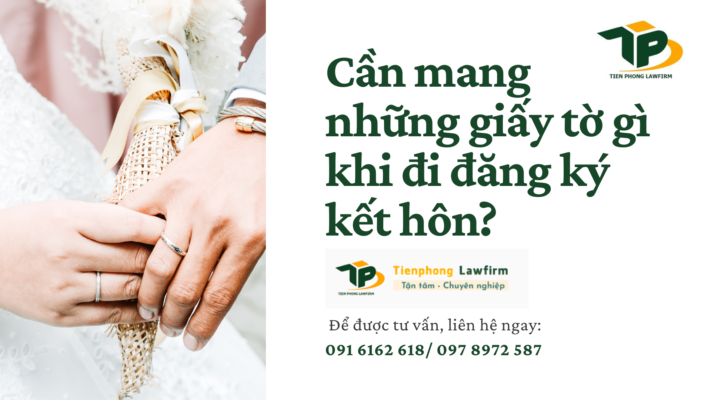 Cần mang những giấy tờ gì khi đi đăng ký kết hôn?