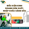 Điều kiện kinh doanh sản xuất, nhập khẩu xăng dầu