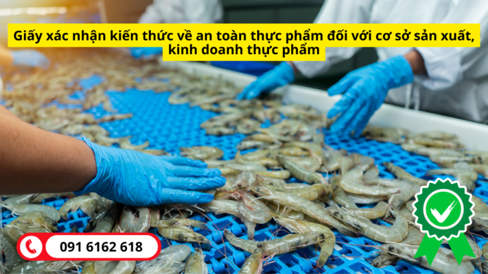 Tư vấn thủ tục cấp Giấy xác nhận kiến thức về an toàn thực phẩm đối với cơ sở sản xuất, kinh doanh thực phẩm 