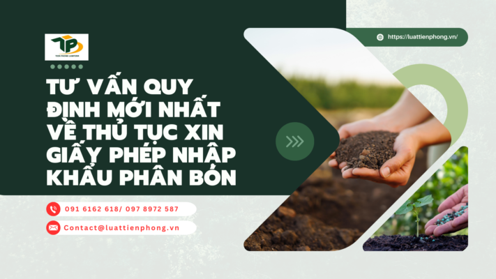 Tư vấn quy định mới nhất về thủ tục xin giấy phép nhập khẩu phân bón