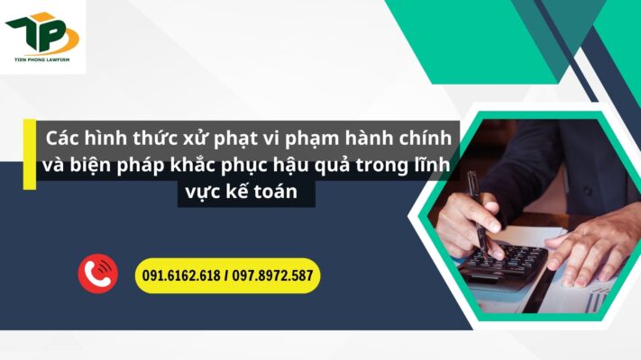 Các hình thức xử phạt vi phạm hành chính và biện pháp khắc phục hậu quả trong lĩnh vực kế toán