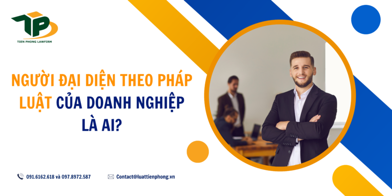 Người đại diện theo pháp luật của doanh nghiệp là ai?