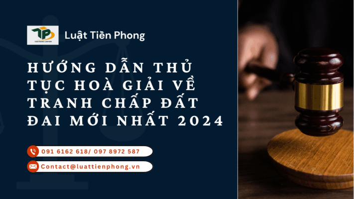 Hướng dẫn thủ tục hoà giải về tranh chấp đất đai mới nhất 2024