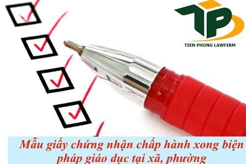 Mẫu giấy chứng nhận chấp hành xong biện pháp giáo dục tại xã, phường