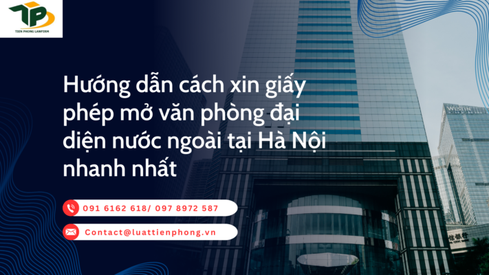 Hướng dẫn cách xin giấy phép mở văn phòng đại diện nước ngoài tại Hà Nội nhanh nhất