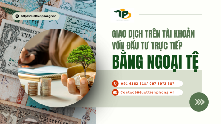 Giao dịch trên tài khoản vốn đầu tư trực tiếp bằng ngoại tệ