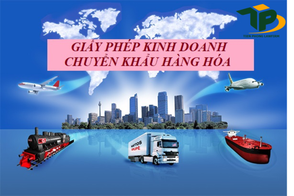 Thủ tục cấp giấy phép kinh doanh chuyển khẩu hàng hóa