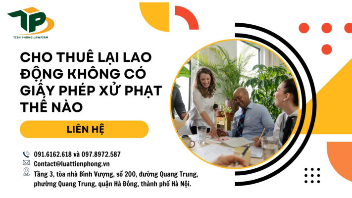 Cho thuê lại lao động không có giấy phép xử phạt thế nào