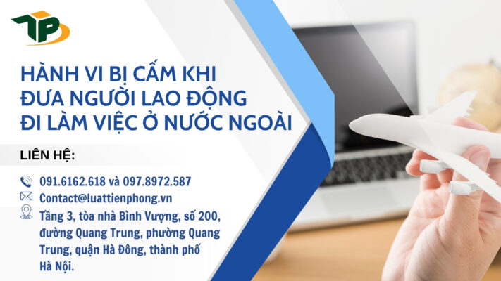 Hành vi bị cấm khi đưa người lao động đi làm việc ở nước ngoài