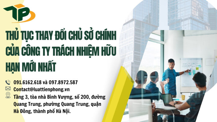 Thủ tục thay đổi chủ sở chính của công ty trách nhiệm hữu hạn mới nhất