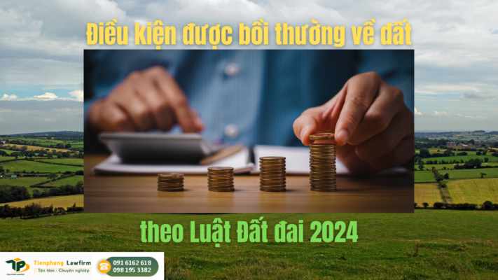 Điều kiện được bồi thường về đất theo Luật Đất đai 2024