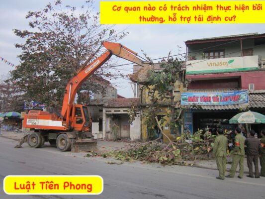 Cơ quan nào có trách nhiệm thực hiện bồi thường, hỗ trợ tái định cư?