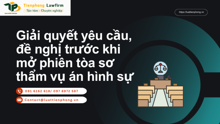 Giải quyết yêu cầu, đề nghị trước khi mở phiên tòa sơ thẩm vụ án hình sự