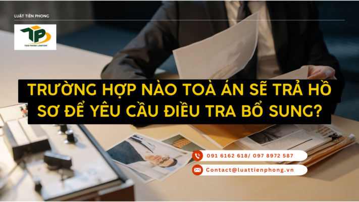 Trường hợp nào Toà án sẽ trả hồ sơ để yêu cầu điều tra bổ sung?