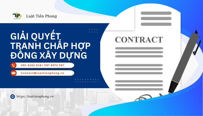 Giải quyết tranh chấp hợp đồng xây dựng